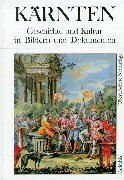 Kärnten: Geschichte und Kultur in Bildern und Dokumenten. Von der Urzeit bis zur Gegenwart Politics & History