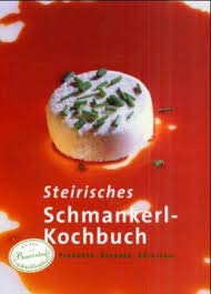 Steirisches Schmankerl-Kochbuch. Produkte - Rezepte - Adressen Cooking & Enjoying