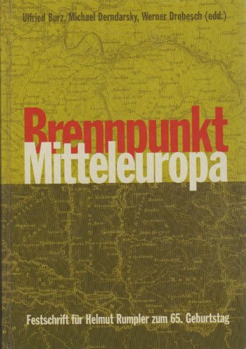 Brennpunkt Mitteleuropa. Festschrift für Helmut Rumpler zum 65. Geburtstag Politics & History