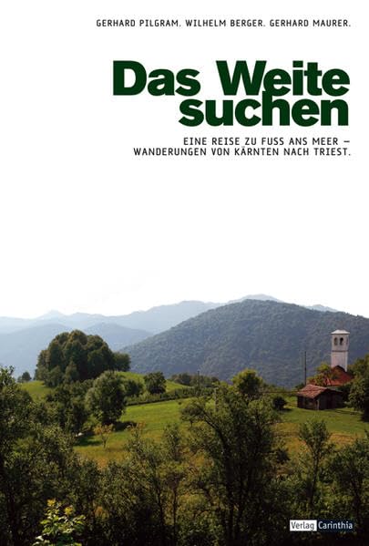 Das Weite suchen: Eine Reise zu Fuss ans Meer: Zu Fuss von Kärnten nach Triest. Ein Wander-Reise-Lesebuch Leisure, Home & Garden