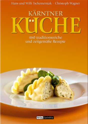 Kärntner Küche: 460 traditionsreiche und zeitgemäße Rezepte Cooking & Enjoying