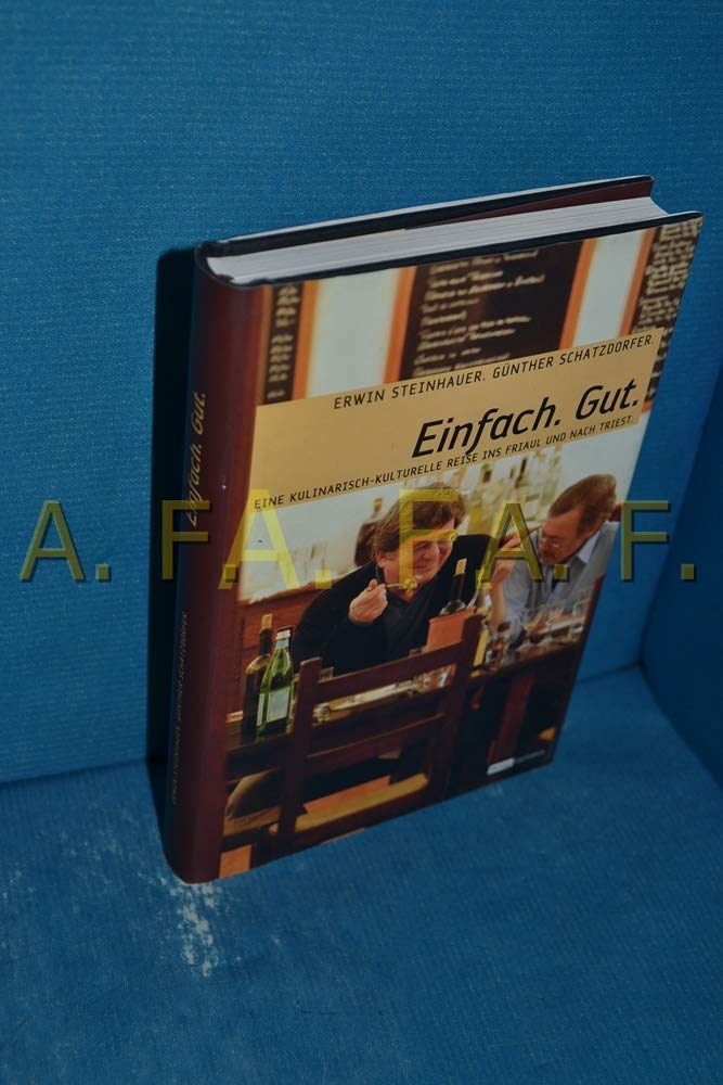 Einfach. Gut: Eine kulinarisch-kulturelle Reise ins Friaul und nach Triest Travelogues