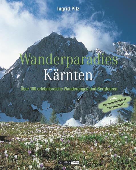 Wanderparadies Kärnten: 100 erlebnisreiche Wanderungen und Bergtouren: Über 100 erlebnisreiche Wanderungen und Bergtouren Leisure, Home & Garden