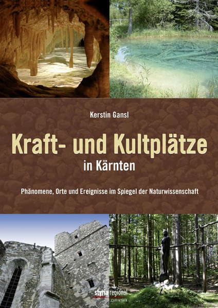 Kraft- und Kultplätze in Kärnten: Phänomene, Orte und Ereignisse im Spiegel der Naturwissenschaft Politics & History