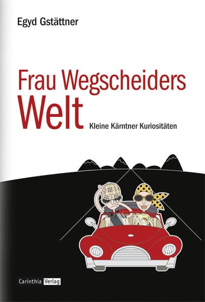 Frau Wegscheiders Welt: Kleine Kärntner Kuriositäten Essays & Short Stories