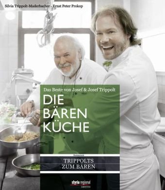 Die Bärenküche: Das Beste von Josef & Josef Trippolt Cooking & Enjoying