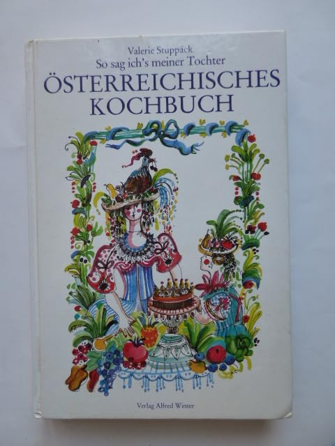 Österreichisches Kochbuch. So sag ich's meiner Tochter Cooking & Enjoying