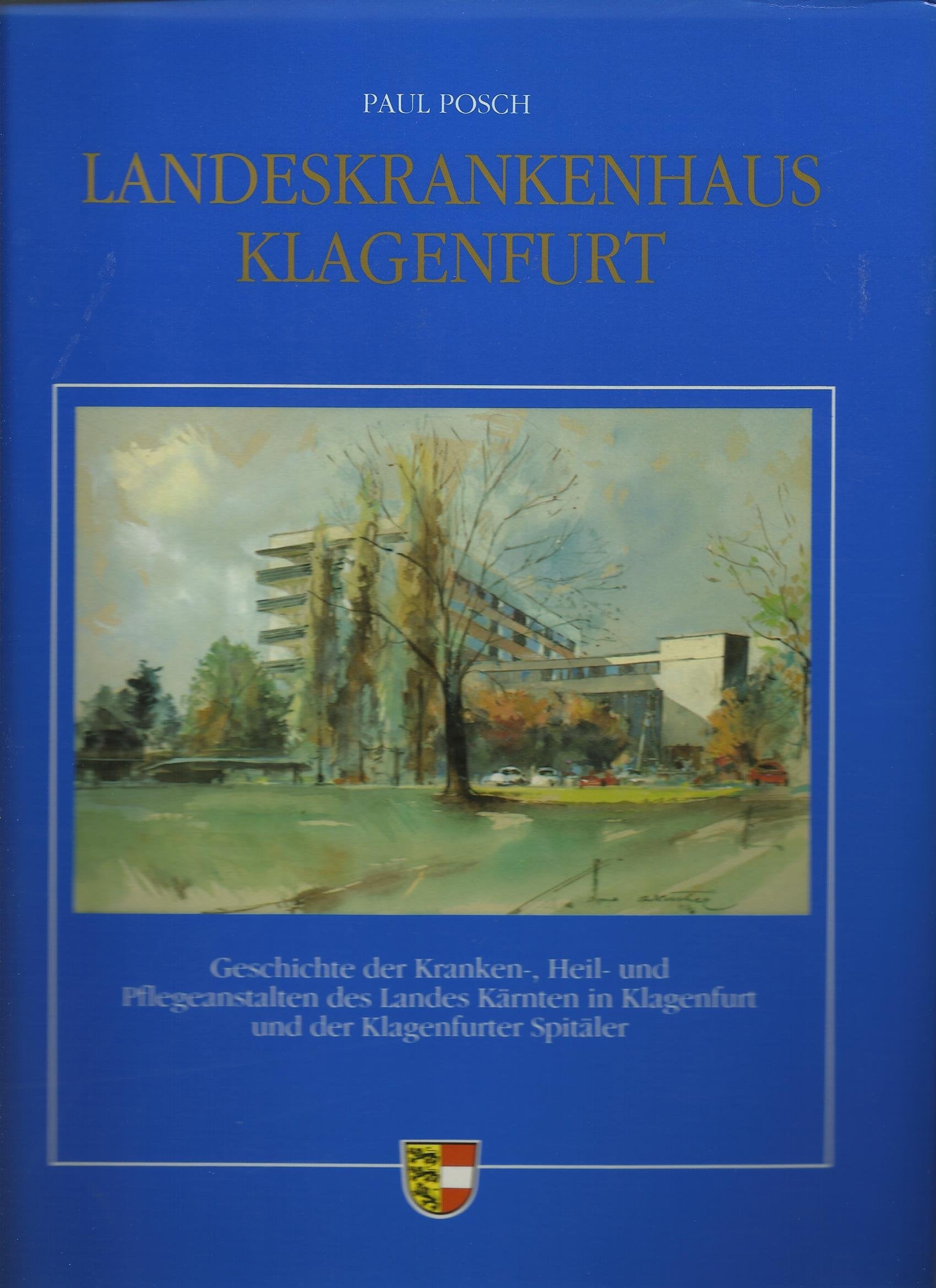 Landeskrankenhaus Klagenfurt. Geschichte der Kranken-, Heil- und Pflegeanstalten des Landes Kärnten in Klagenfurt und der Klagenfurter Spitäler Books
