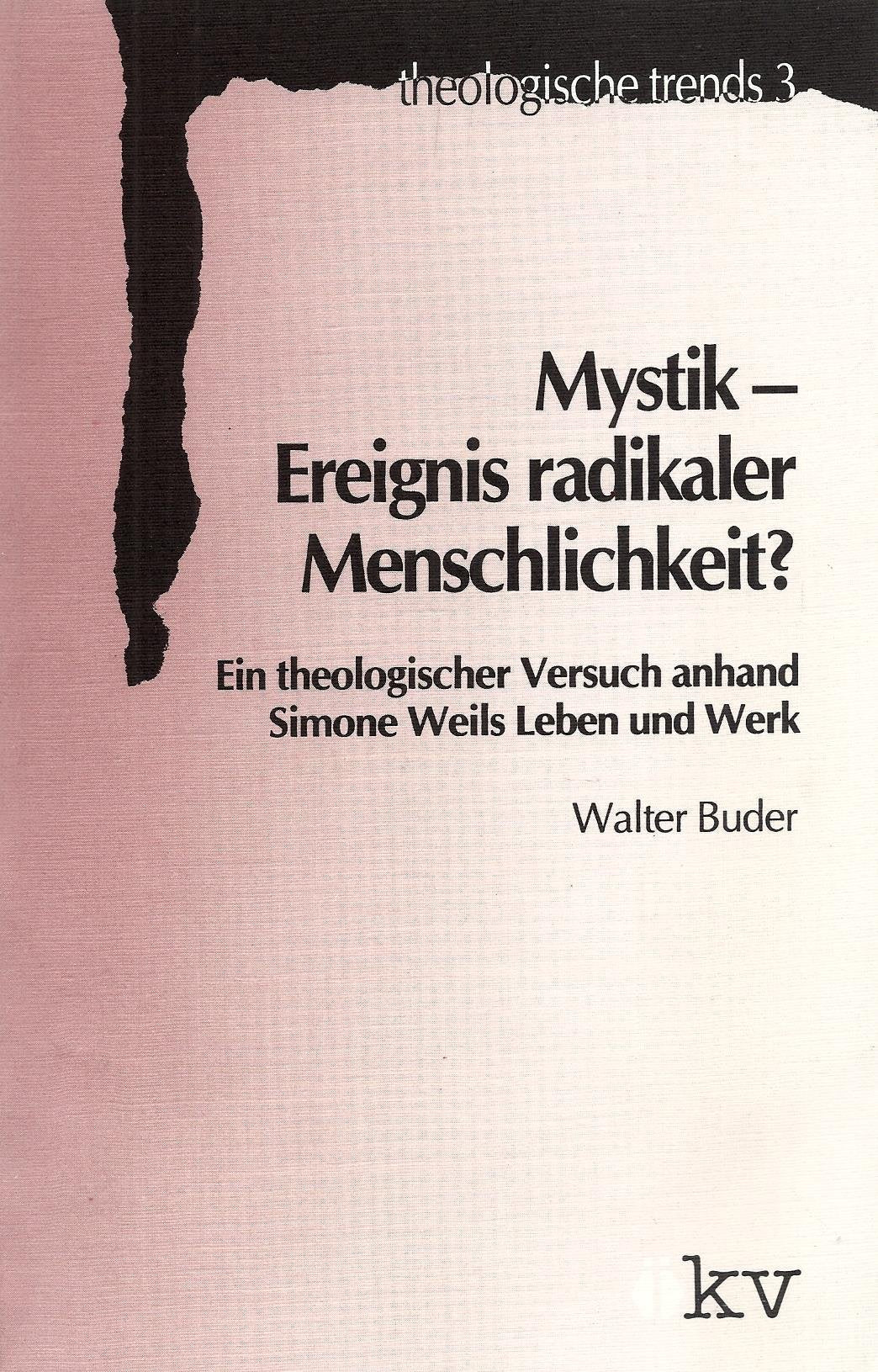 Mystik - Ereignis radikaler Menschlichkeit?: Ein theologischer Versuch zu Simone Weils Leben und Werk (Theologische Trends) Religion & Esotericism