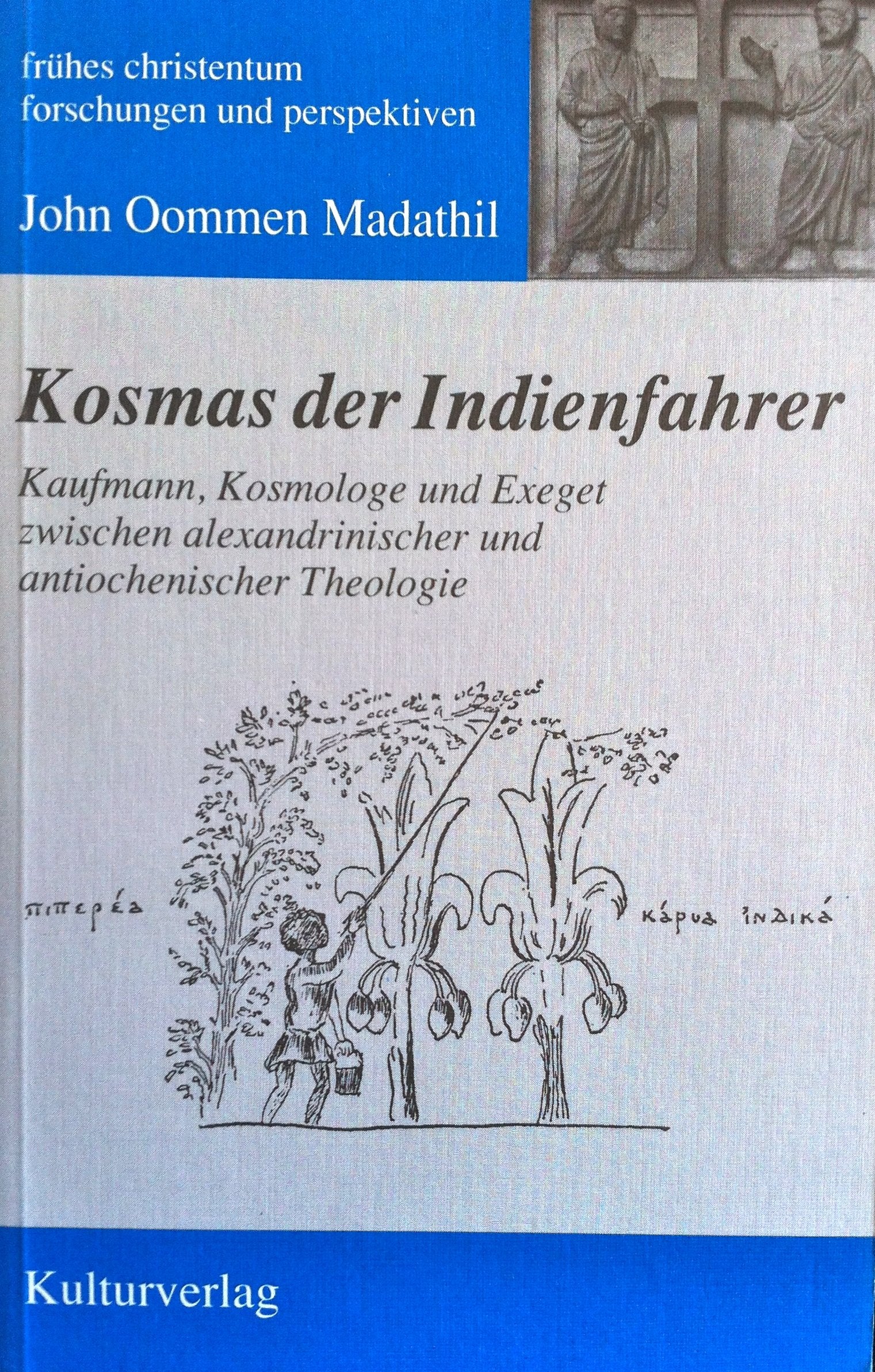 Kosmas der Indienfahrer: Kaufmann, Kosmologe und Exeget zwischen alexandrinischer und antiochenischer Theologie Natural Sciences