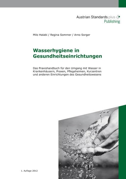 Wasserhygiene in Gesundheitseinrichtungen: Das Praxishandbuch für den Umgang mit Wasser in Krankenhäusern, Praxen, Pflegeheimen, Kurzentren und anderen Einrichtungen des Gesundheitswesens Medicine