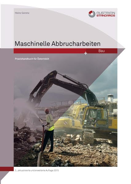 Maschinelle Abbrucharbeiten: Praxishandbuch für Österreich Business & Technology