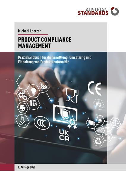 Product Compliance Management: Praxishandbuch für die Ermittlung, Umsetzung und Einhaltung von Produktkonformität Business, Finance & Career