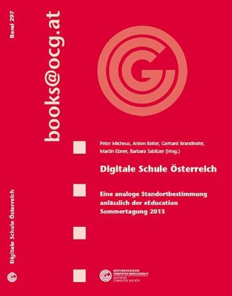 Digitale Schule Österreich: Eine analoge Standortbestimmung anlässlich der eEducation Sommertagung 2013 (books@ocg.at) Computer Science