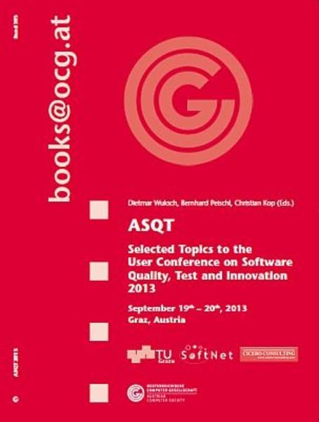 ASCT 2013: Selected Topics to the User Conference on Software Quality, Test and Innovation (books@ocg.at) Computer Science