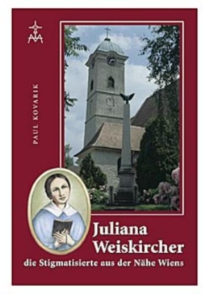 Juliana Weiskircher: die Stigmatisierte aus der Nähe Wiens Religion & Esotericism