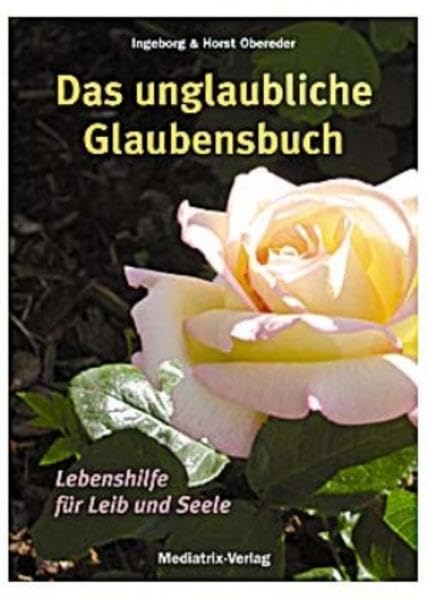 Das unglaubliche Glaubensbuch: Lebenshilfe für Leib und Seele Religion & Esotericism