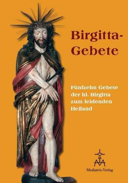 Birgitta-Gebete: Fünfzehn Gebete der hl. Birgitta zum leidenden Heiland Religion & Esotericism