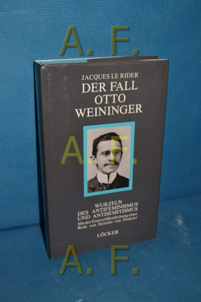 Der Fall Otto Weininger: Wurzeln des Antifeminismus und des Antisemitismus: Wurzeln d. Antifeminismus u. Antisemitismus. Mit d. Erstveröff. d. Rede auf Otto Weininger v. Heimito von Doderer Classics