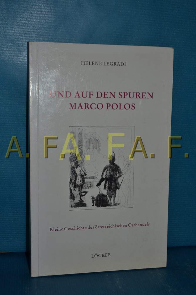 Und auf den Spuren Marco Polos: Kleine Geschichte des österreichischen Osthandels Books