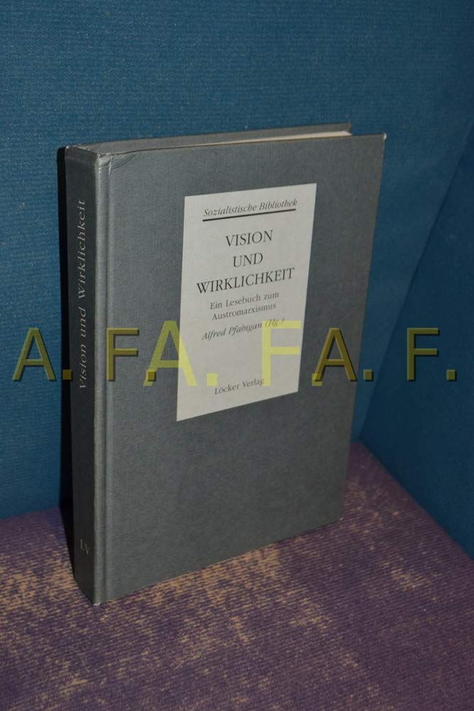 Sozialistische Bibliothek - Gesamtausgabe / Abt. II: Die Theorie der österreichischen Sozialdemokratie / Vision und Wirklichkeit: Ein Lesebuch zum Austromarxismus Books