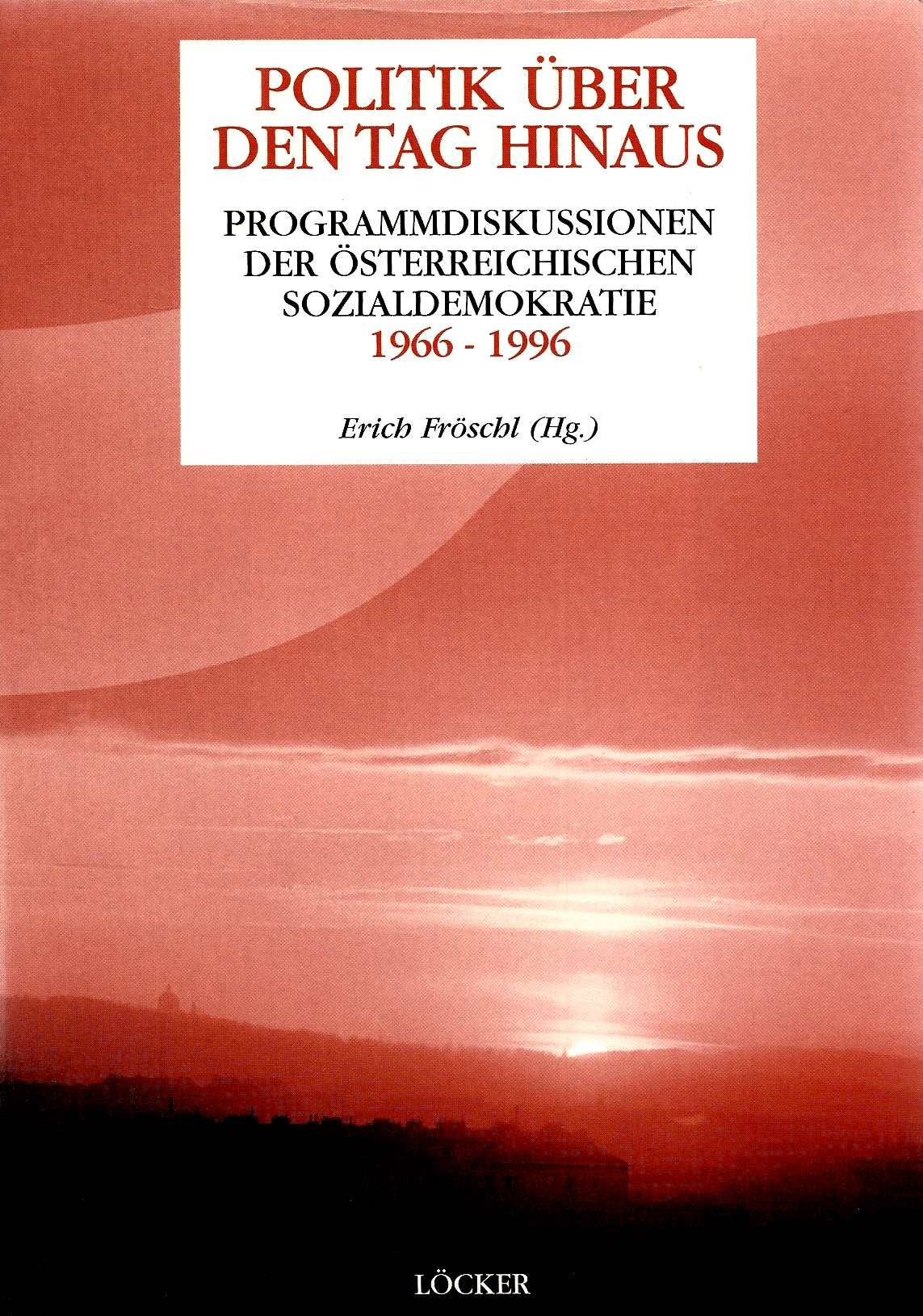 Politik über den Tag hinaus. Ein Lesebuch zu den Programmdiskussionen der österreichischen Sozialdemokratie von 1966 - 1996 Books