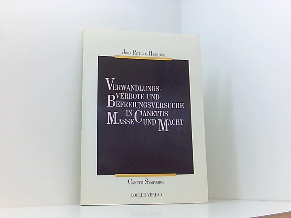 Verwandlungsverbote und Befreiungsversuche in Canettis Masse und Macht: 3. Canetti Symposion Books