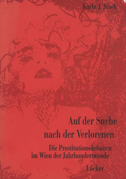Auf der Suche nach der Verlorenen: Die Prostitution im Wien der Jahrhundertwende Politics & History