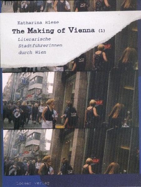 The Making of Vienna (1). Literarische Stadtführerinnen durch Wien (Literatur &) Contemporary literature
