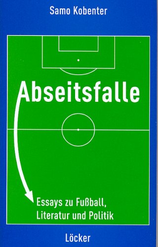 Abseitsfalle: Essays zu Fussball, Literatur und Politik Fiction