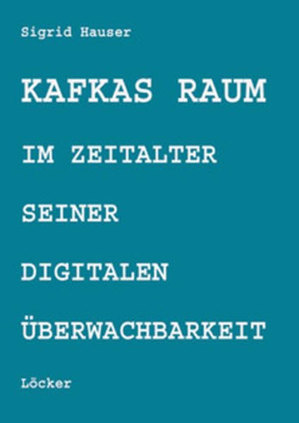 Kafkas Raum im Zeitalter seiner digitalen Überwachbarkeit Architecture