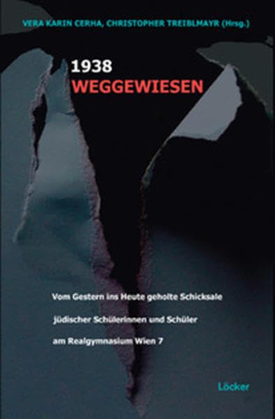 Weggewiesen 1938: Vom Gestern ins Heute geholte Schicksale jüdischer Schülerinnen und Schüler am Realgymnasium Wien 7 German history