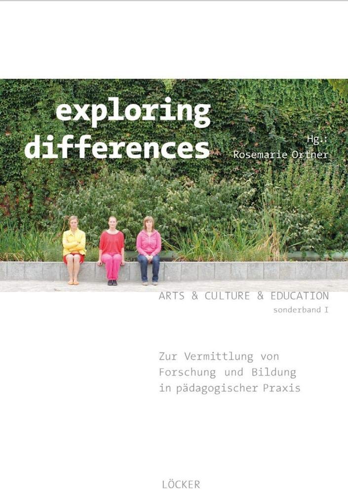 exploring differences: Zur Vermittlung von Forschung und Bildung in pädagogischer Praxis Arts & Culture & Education, Sonderband 1 Books
