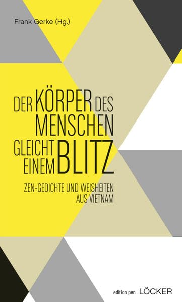 Der Körper eines Menschen gleicht einem Blitz: Zen-Gedichte und -Weisheiten aus Vietnam edition pen Band 7 Poetry