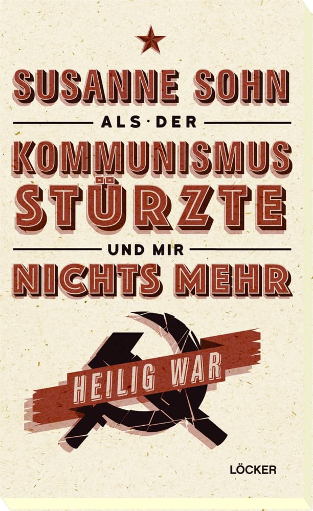 Als der Kommunismus stürzte und mir nichts mehr heilig war Politics & History