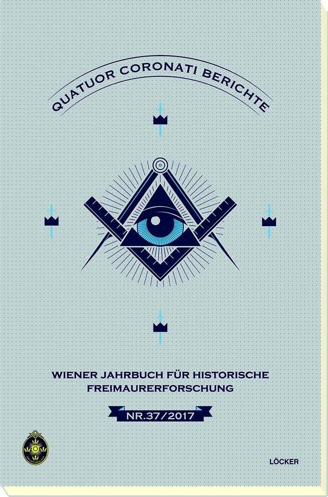 Quatuor Coronati Wiener Jahrbuch für historische Freimaurerforschung: Nr 37/2017 Politics & History