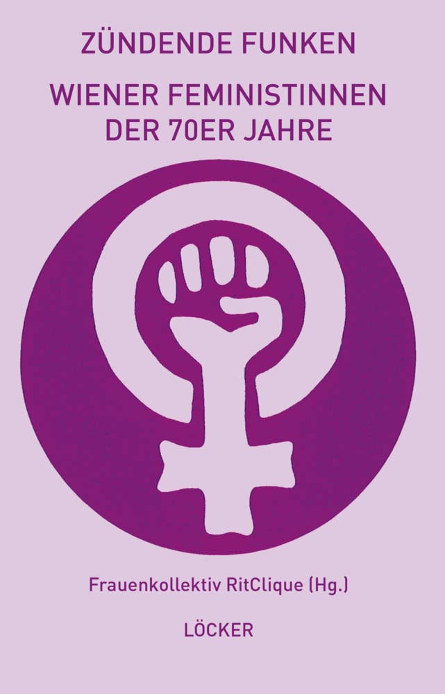 Zündende Funken: Wiener Feministinnen der 70er Jahre Contemporary literature
