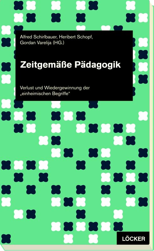 Zeitgemäße Pädagogik: Verlust und Wiedergewinnung der „einheimischen Begriffe“ Books
