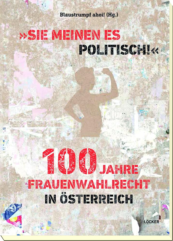 „Sie meinen es politisch!“ 100 Jahre Frauenwahlrecht in Österreich Politics & History