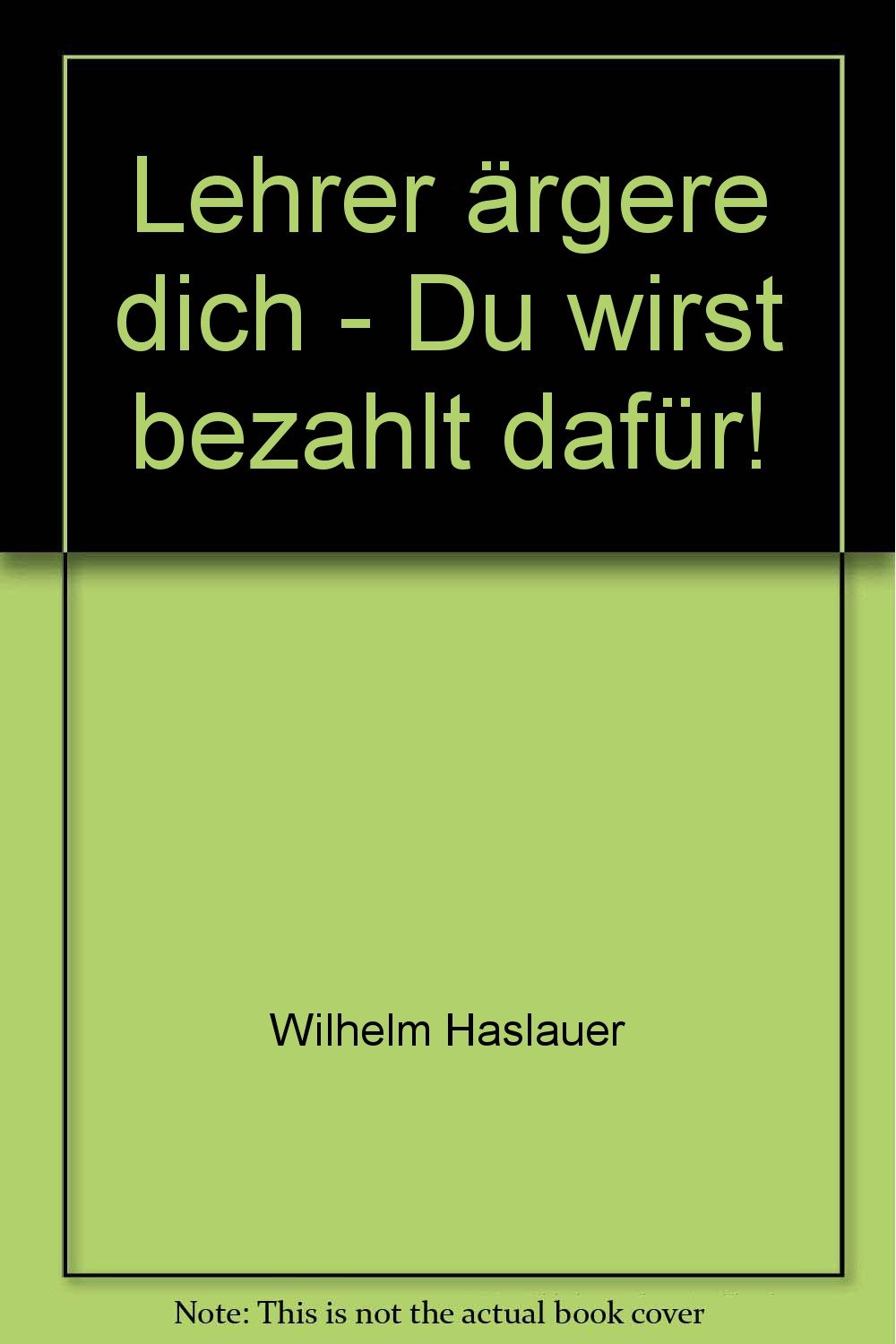 Lehrer ärgere dich - Du wirst bezahlt dafür! Books
