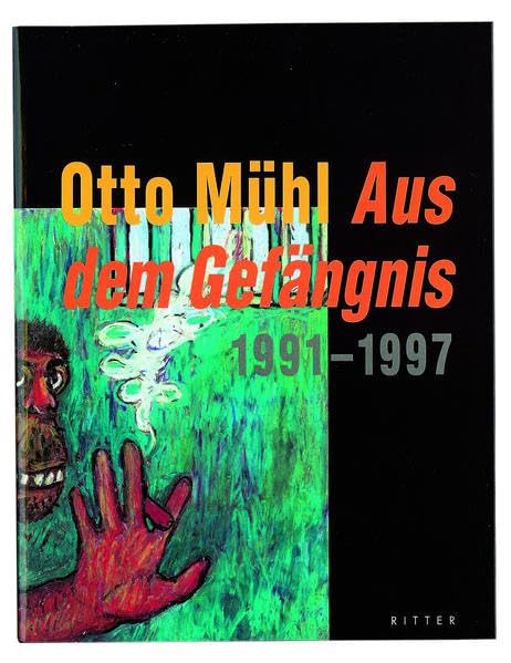 Otto Mühl - Aus dem Gefängnis 1991-1997: Gespräche, Briefe, Bilder Essays & Short Stories