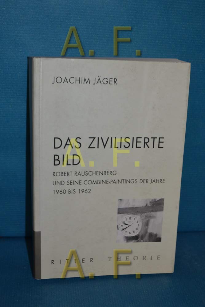 Robert Rauschenberg - Das zivilisierte Bild: Robert Rauschenberg und seine Combine-Paintings der Jahre 1960-1962 Film, Art & Culture