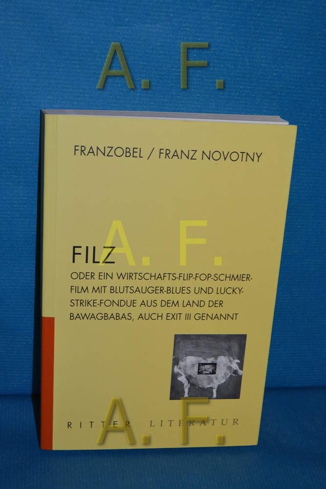Filz: oder ein Wirtschafts-Flip-Fop mit Blutsauger-Blues und Lucky Strike Fondue aus dem Land der Bawagbabas, auch EXIT III genannt. Contemporary literature