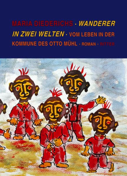 Wanderer in zwei Welten: Vom Leben in der Kommune des Otto Mühl: Vom Leben in der Kommune des Otto Mühl. Roman Film, Art & Culture