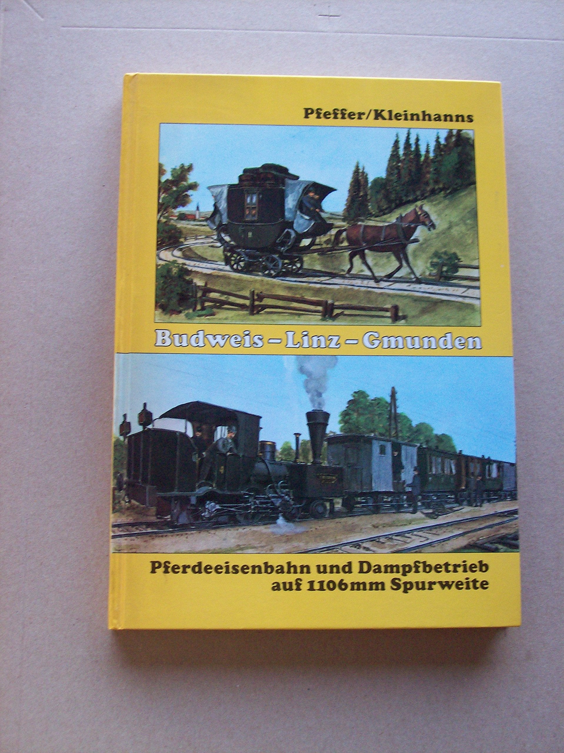 Budweis - Linz - Gmunden. Pferdeeisenbahn und Dampfbetrieb auf 1106 mm Spurweite Books