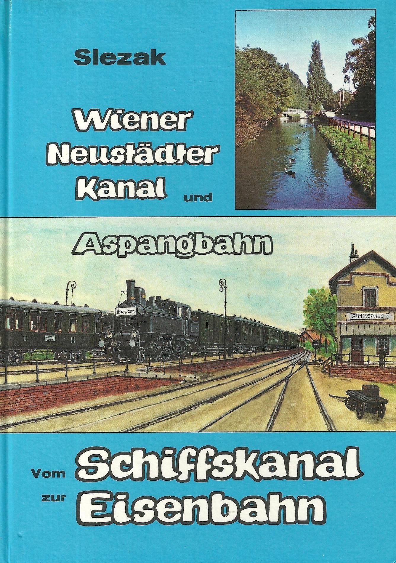 Vom Schiffskanal zur Eisenbahn. Wiener Neustädter Kanal und Aspangbahn Business & Technology
