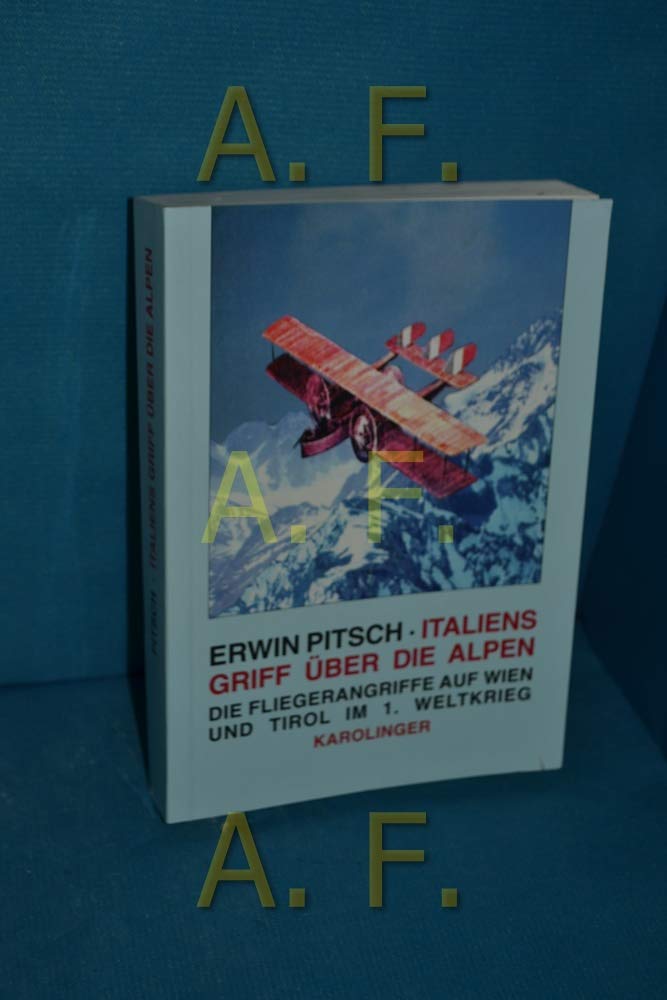 Italiens Griff über die Alpen: Die Fliegerangriffe auf Wien und Tirol im 1. Weltkrieg Natural Sciences