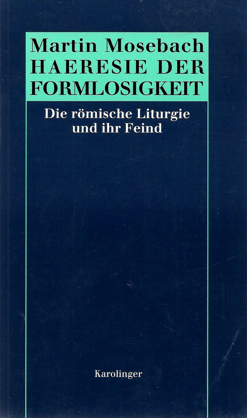 Häresie der Formlosigkeit. Die römische Liturgie und ihr Feind Books