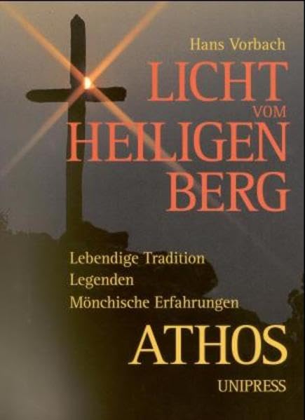 Licht vom Heiligen Berg. Athos: Lebendige Tradition. Legenden. Mönchische Erfahrungen Religion & Esotericism