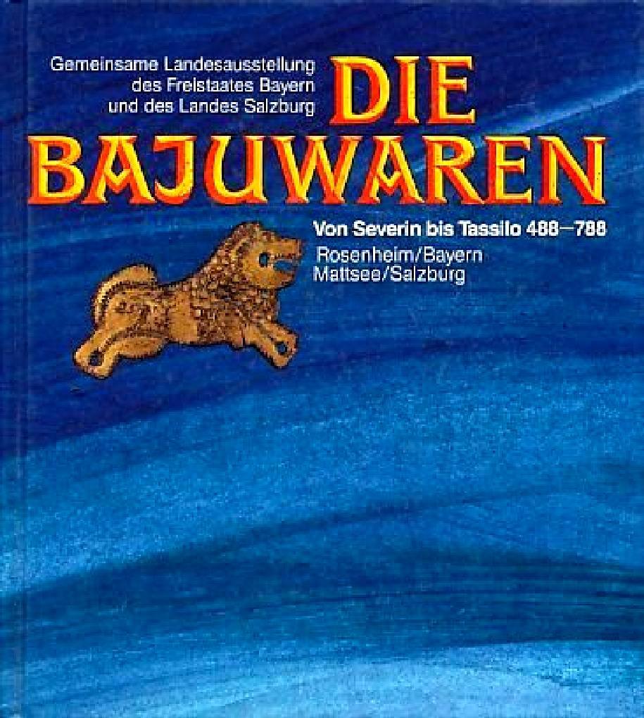 Die Bajuwaren: von Severin bis Tassilo 488 - 788, Gemeinsame Landesausstellung des Freistaates Bayern und des Landes Salzburg, Rosenheim/Bayern, Mattsee/Salzburg Books